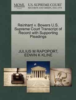 Reinhard V. Bowers U.s. Supreme Court Transcript Of Record With Supporting Pleadings by Julius M Rapoport