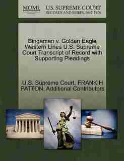 Bingaman V. Golden Eagle Western Lines U.s. Supreme Court Transcript Of Record With Supporting Pleadings by U.s. Supreme Court