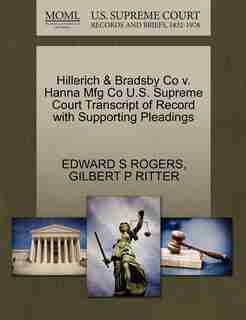 Hillerich & Bradsby Co V. Hanna Mfg Co U.s. Supreme Court Transcript Of Record With Supporting Pleadings by Edward S Rogers