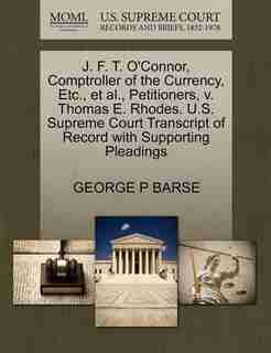 J. F. T. O'connor, Comptroller Of The Currency, Etc., Et Al., Petitioners, V. Thomas E. Rhodes. U.s. Supreme Court Transcript Of Record With Supporting Pleadings by George P Barse