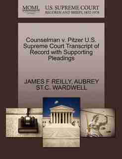 Counselman V. Pitzer U.s. Supreme Court Transcript Of Record With Supporting Pleadings by James F Reilly