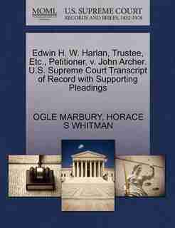 Edwin H. W. Harlan, Trustee, Etc., Petitioner, V. John Archer. U.s. Supreme Court Transcript Of Record With Supporting Pleadings by Ogle Marbury