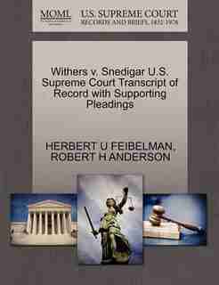 Withers V. Snedigar U.s. Supreme Court Transcript Of Record With Supporting Pleadings by Herbert U Feibelman