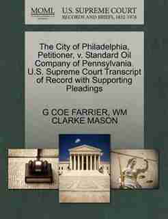 The City Of Philadelphia, Petitioner, V. Standard Oil Company Of Pennsylvania. U.s. Supreme Court Transcript Of Record With Supporting Pleadings by G Coe Farrier