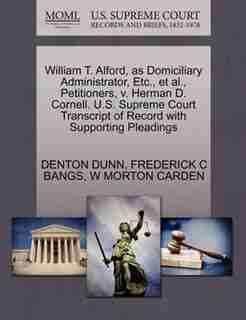 William T. Alford, As Domiciliary Administrator, Etc., Et Al., Petitioners, V. Herman D. Cornell. U.s. Supreme Court Transcript Of Record With Supporting Pleadings by Denton Dunn