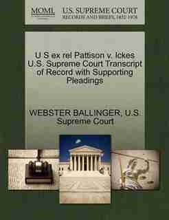 U S Ex Rel Pattison V. Ickes U.s. Supreme Court Transcript Of Record With Supporting Pleadings by Webster Ballinger