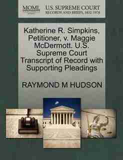 Katherine R. Simpkins, Petitioner, V. Maggie Mcdermott. U.s. Supreme Court Transcript Of Record With Supporting Pleadings by Raymond M Hudson