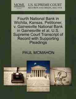 Fourth National Bank In Wichita, Kansas, Petitioner, V. Gainesville National Bank In Gainesville Et Al. U.s. Supreme Court Transcript Of Record With Supporting Pleadings by Paul Mcmahon