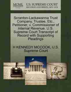 Scranton-lackawanna Trust Company, Trustee, Etc., Petitioner, V. Commissioner Of Internal Revenue. U.s. Supreme Court Transcript Of Record With Supporting Pleadings by H Kennedy Mccook