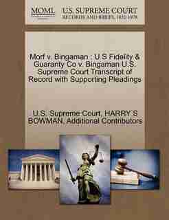 Morf V. Bingaman: U S Fidelity & Guaranty Co V. Bingaman U.s. Supreme Court Transcript Of Record With Supporting Plea by U.s. Supreme Court