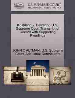 Koshland V. Helvering U.s. Supreme Court Transcript Of Record With Supporting Pleadings by John C Altman
