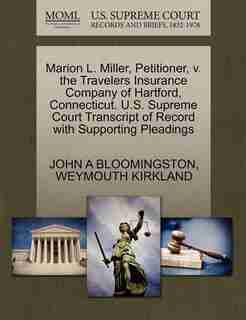 Marion L. Miller, Petitioner, V. The Travelers Insurance Company Of Hartford, Connecticut. U.s. Supreme Court Transcript Of Record With Supporting Pleadings by John A Bloomingston