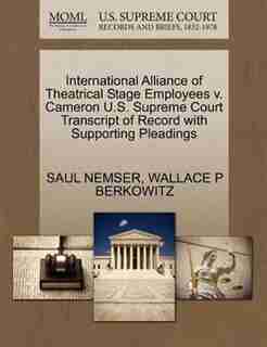International Alliance Of Theatrical Stage Employees V. Cameron U.s. Supreme Court Transcript Of Record With Supporting Pleadings by Saul Nemser