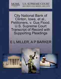 City National Bank Of Clinton, Iowa, Et Al., Petitioners, V. Gus Flood. U.s. Supreme Court Transcript Of Record With Supporting Pleadings by E L Miller