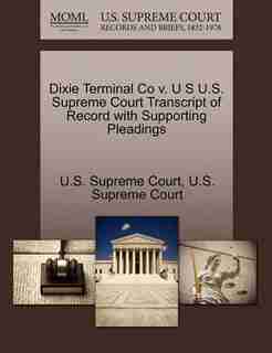 Dixie Terminal Co V. U S U.s. Supreme Court Transcript Of Record With Supporting Pleadings by U.s. Supreme Court
