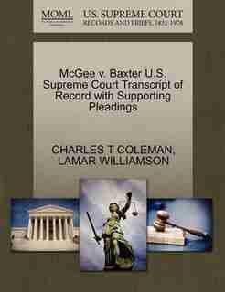 Mcgee V. Baxter U.s. Supreme Court Transcript Of Record With Supporting Pleadings by Charles T Coleman