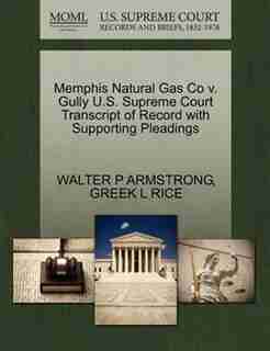 Memphis Natural Gas Co V. Gully U.s. Supreme Court Transcript Of Record With Supporting Pleadings by Walter P Armstrong