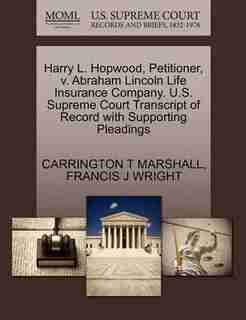 Harry L. Hopwood, Petitioner, V. Abraham Lincoln Life Insurance Company. U.s. Supreme Court Transcript Of Record With Supporting Pleadings by Carrington T Marshall