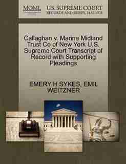 Callaghan V. Marine Midland Trust Co Of New York U.s. Supreme Court Transcript Of Record With Supporting Pleadings by Emery H Sykes