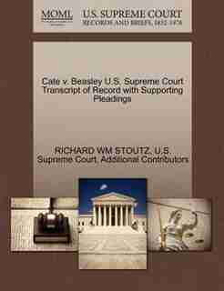 Cate V. Beasley U.s. Supreme Court Transcript Of Record With Supporting Pleadings by Richard Wm Stoutz
