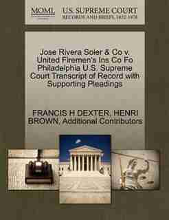 Jose Rivera Soler & Co V. United Firemen's Ins Co Fo Philadelphia U.s. Supreme Court Transcript Of Record With Supporting Pleadings by Francis H Dexter