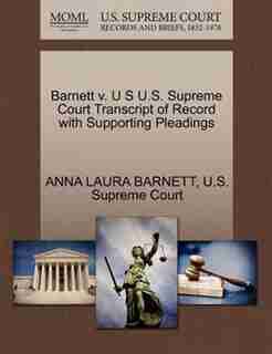 Barnett V. U S U.s. Supreme Court Transcript Of Record With Supporting Pleadings de Anna Laura Barnett