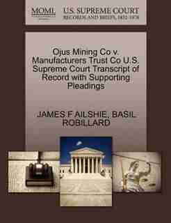 Ojus Mining Co V. Manufacturers Trust Co U.s. Supreme Court Transcript Of Record With Supporting Pleadings by James F Ailshie