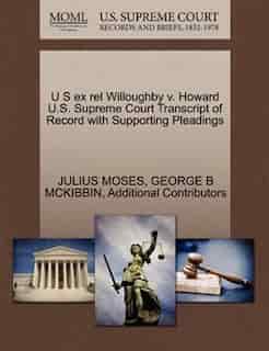 U S Ex Rel Willoughby V. Howard U.s. Supreme Court Transcript Of Record With Supporting Pleadings by Julius Moses