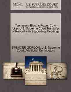 Tennessee Electric Power Co V. Ickes U.s. Supreme Court Transcript Of Record With Supporting Pleadings by Spencer Gordon