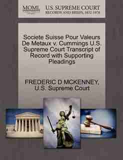 Societe Suisse Pour Valeurs De Metaux V. Cummings U.s. Supreme Court Transcript Of Record With Supporting Pleadings by Frederic D Mckenney