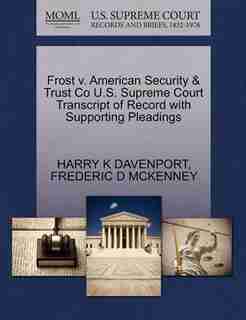 Frost V. American Security & Trust Co U.s. Supreme Court Transcript Of Record With Supporting Pleadings by Harry K Davenport