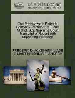 The Pennsylvania Railroad Company, Petitioner, V. Pierre Mistrot. U.s. Supreme Court Transcript Of Record With Supporting Pleadings by Frederic D Mckenney