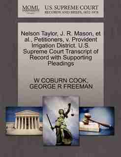 Nelson Taylor, J. R. Mason, Et Al., Petitioners, V. Provident Irrigation District. U.s. Supreme Court Transcript Of Record With Supporting Pleadings by W Coburn Cook