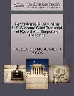 Pennsylvania R Co V. Miller U.s. Supreme Court Transcript Of Record With Supporting Pleadings by Frederic D Mckenney