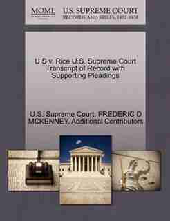 U S V. Rice U.s. Supreme Court Transcript Of Record With Supporting Pleadings by U.s. Supreme Court