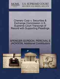 Chenery Corp V. Securities & Exchange Commission U.s. Supreme Court Transcript Of Record With Supporting Pleadings by Spencer Gordon