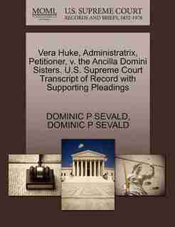 Vera Huke, Administratrix, Petitioner, V. The Ancilla Domini Sisters. U.s. Supreme Court Transcript Of Record With Supporting Pleadings by Dominic P Sevald