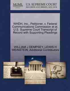 Whdh, Inc., Petitioner, V. Federal Communications Commission Et Al. U.s. Supreme Court Transcript Of Record With Supporting Pleadings by William J Dempsey