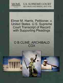 Elmer M. Harris, Petitioner, V. United States. U.s. Supreme Court Transcript Of Record With Supporting Pleadings by O B Cline