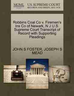 Robbins Coal Co V. Firemen's Ins Co Of Newark, N J U.s. Supreme Court Transcript Of Record With Supporting Pleadings by John S Foster