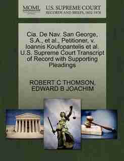 Cia. De Nav. San George, S.a., Et Al., Petitioner, V. Ioannis Koufopantelis Et Al. U.s. Supreme Court Transcript Of Record With Supporting Pleadings by Robert C Thomson