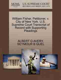 William Fisher, Petitioner, V. City Of New York. U.s. Supreme Court Transcript Of Record With Supporting Pleadings by Albert G Avery