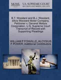 B.t. Woodard And B.j. Woodard, D/b/a Woodard Motor Company, Petitioner V. General Motors Corporation. U.s. Supreme Court Transcript Of Record With Supporting Pleadings by William P Fonville