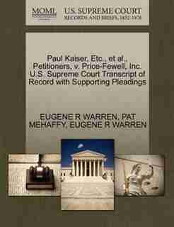 Paul Kaiser, Etc., Et Al., Petitioners, V. Price-fewell, Inc. U.s. Supreme Court Transcript Of Record With Supporting Pleadings by Eugene R Warren