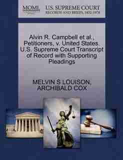 Alvin R. Campbell Et Al., Petitioners, V. United States. U.s. Supreme Court Transcript Of Record With Supporting Pleadings by Melvin S Louison