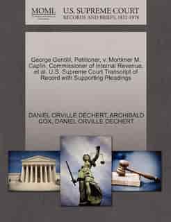 George Gentilli, Petitioner, V. Mortimer M. Caplin, Commissioner Of Internal Revenue, Et Al. U.s. Supreme Court Transcript Of Record With Supporting Pleadings by Daniel Orville Dechert