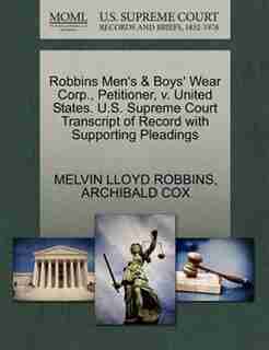 Robbins Men's & Boys' Wear Corp., Petitioner, V. United States. U.s. Supreme Court Transcript Of Record With Supporting Pleadings by Melvin Lloyd Robbins