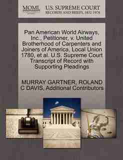 Pan American World Airways, Inc., Petitioner, V. United Brotherhood Of Carpenters And Joiners Of America, Local Union 1780, Et Al. U.s. Supreme Court Transcript Of Record With Supporting Pleadings by Murray Gartner