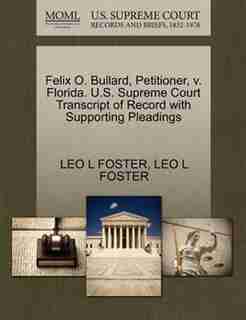 Felix O. Bullard, Petitioner, V. Florida. U.s. Supreme Court Transcript Of Record With Supporting Pleadings by Leo L Foster