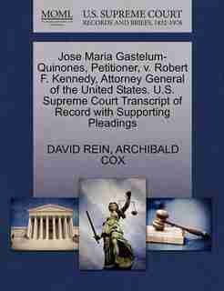 Jose Maria Gastelum-quinones, Petitioner, V. Robert F. Kennedy, Attorney General Of The United States. U.s. Supreme Court Transcript Of Record With Supporting Pleadings by David Rein